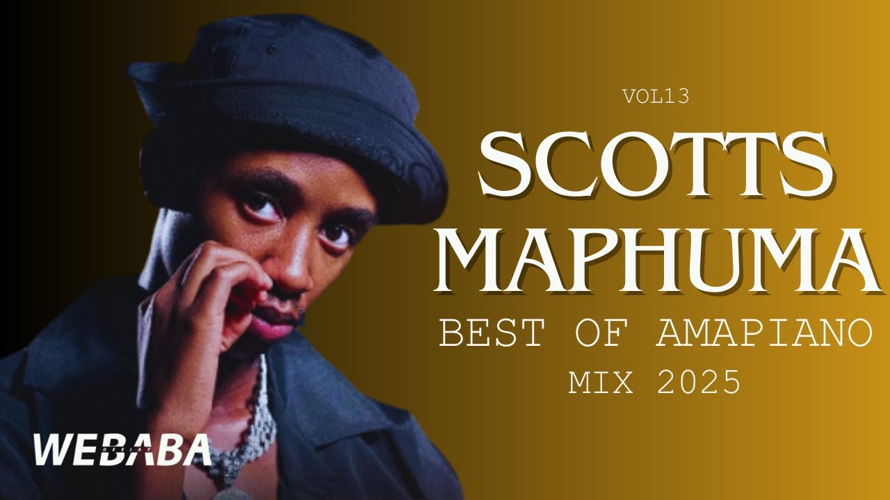 Scotts Maphuma Best Of  Amapiano Mix 2025 Vol 13 | Dj Webaba