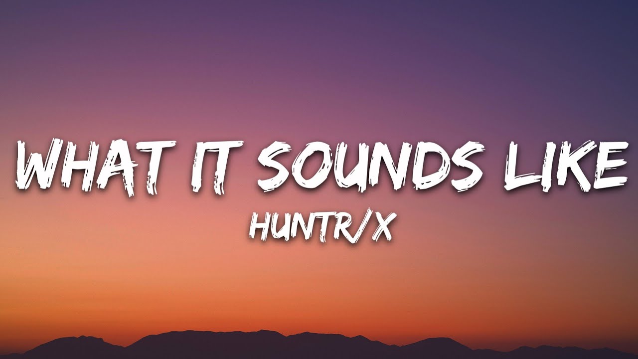 HUNTRIX - What It Sounds Like (Lyrics) KPop Demon Hunters
