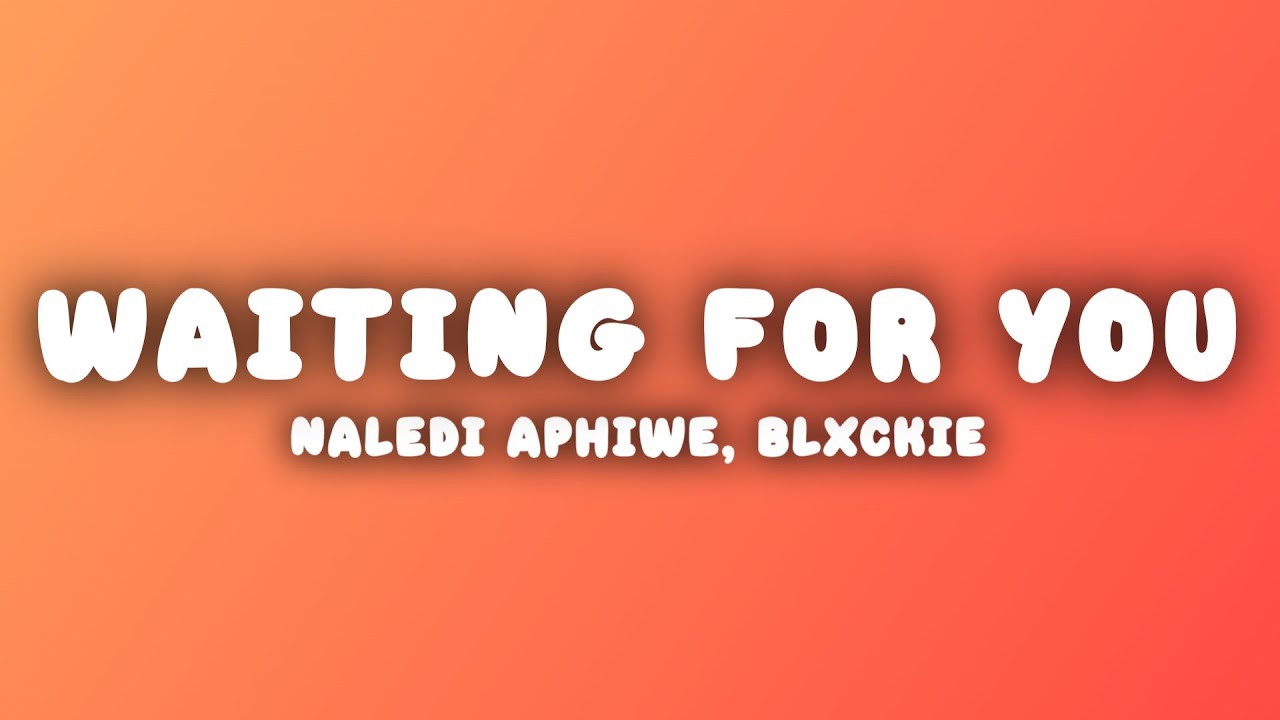 Naledi Aphiwe x Blxckie x LilyFaith - Waiting For You (Lyrics)