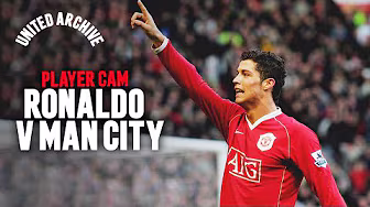 Player Cam: Ronaldo v Man City  | 2006/07
