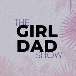 Ep #96 | Girl Dad Talks | Solving Problems