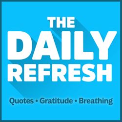 840: The Daily Refresh | Quotes - Gratitude - Guided Breathing