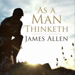 James Allen - As A Man Thinketh Audiobook