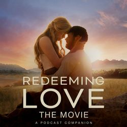 Introducing Redeeming Love: A Movie Companion Podcast