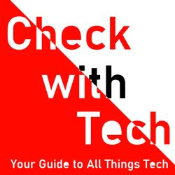 Check with Tech: Your Guide to All Things Tech