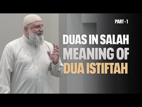 Dua al Istiftah | Explanation of Duas In Salah Part-1 | Ustadh Muhammad Bajour
