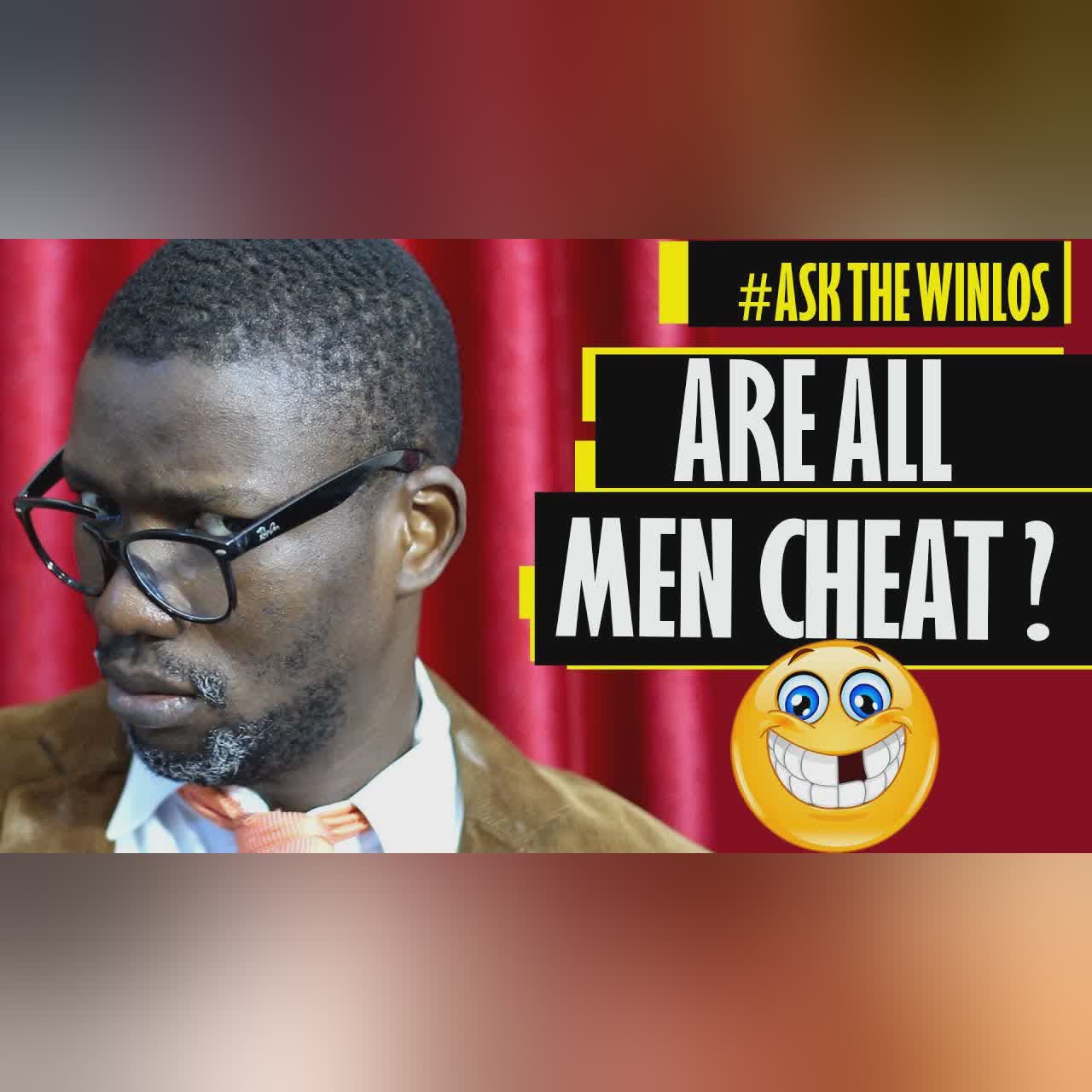 ARE ALL MEN CHEAT? (ASK THE WINLOS)