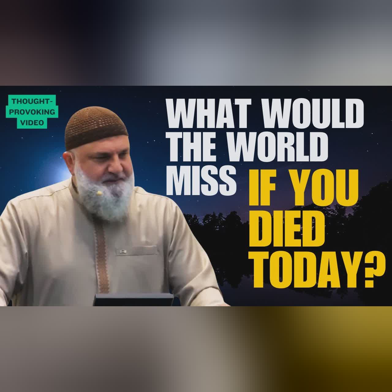 What Would the World Miss If You Died Today? | Ustadh Mohamad Baajour