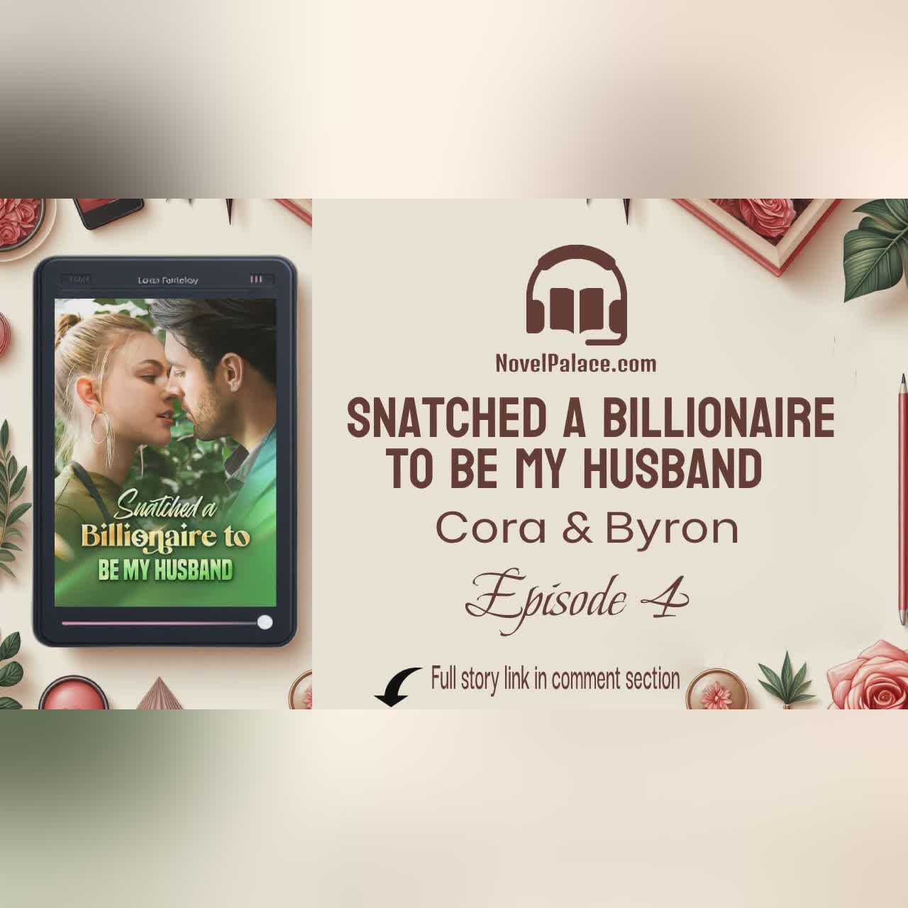 Chapter 4 - Snatched a Billionaire to be My Husband Novel | Audiobook Free | Cora & Byron
