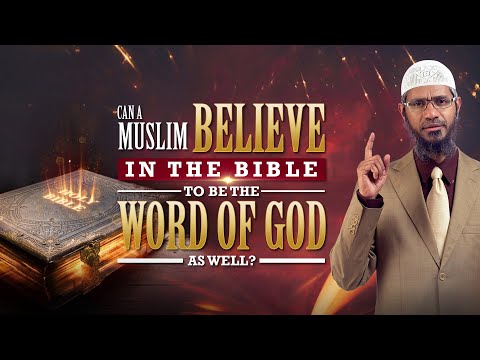 Can a Muslim Believe in the Bible to be the Word of God as well? - Dr Zakir Naik
