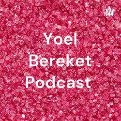 Yoel Bereket Podcast Episode #27