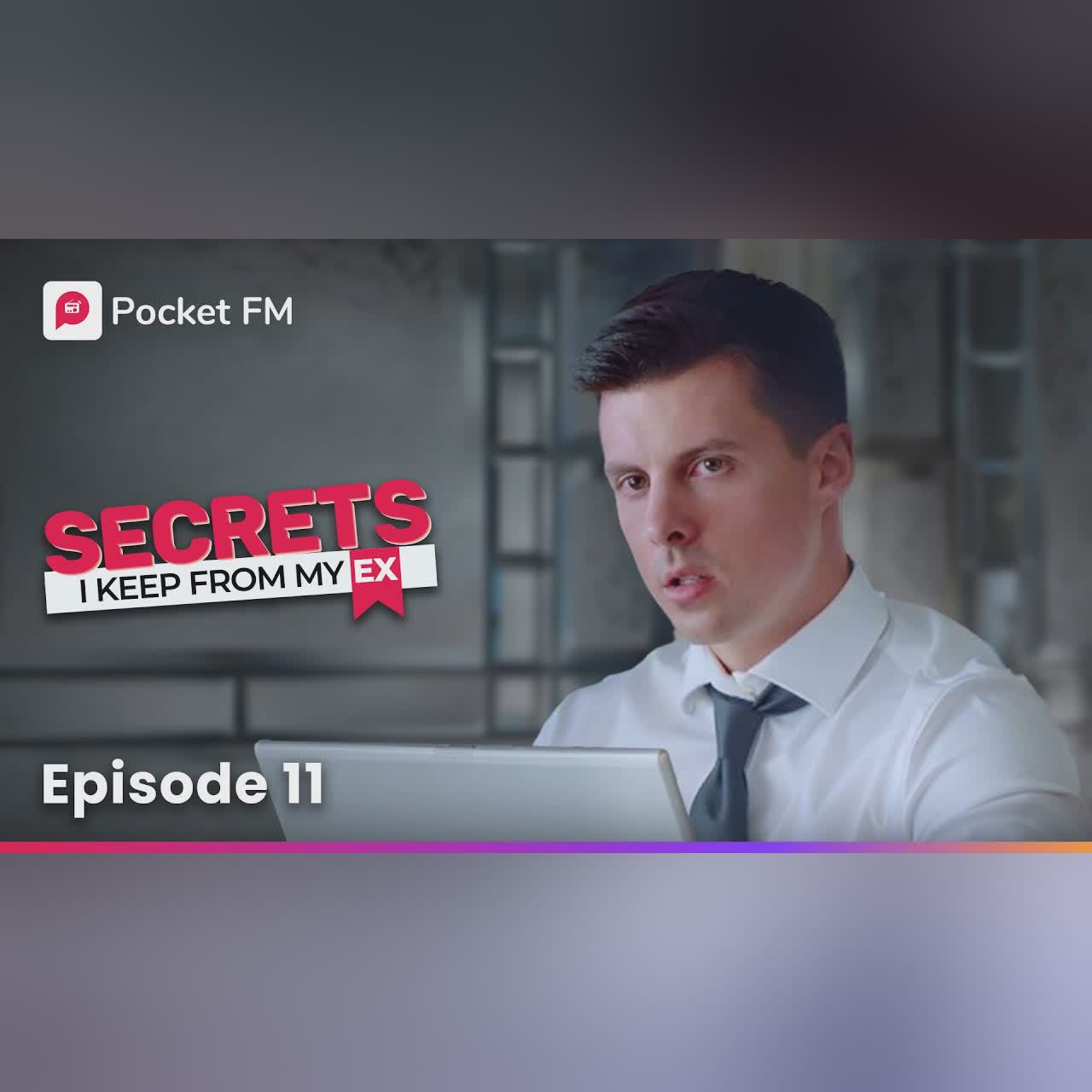 Episode 11 | Secrets I keep from my Ex | Pocket FM