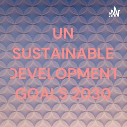 UN SUSTAINABLE DEVELOPMENT GOALS 2030