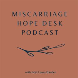 Miscarriage Hope Desk Podcast Taking a Break | #151