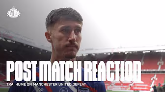 "We got punished for a slow start" | Trai Hume On Manchester United Defeat | Post Match Reaction