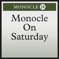 Monocle on Saturday: 22 May 2021