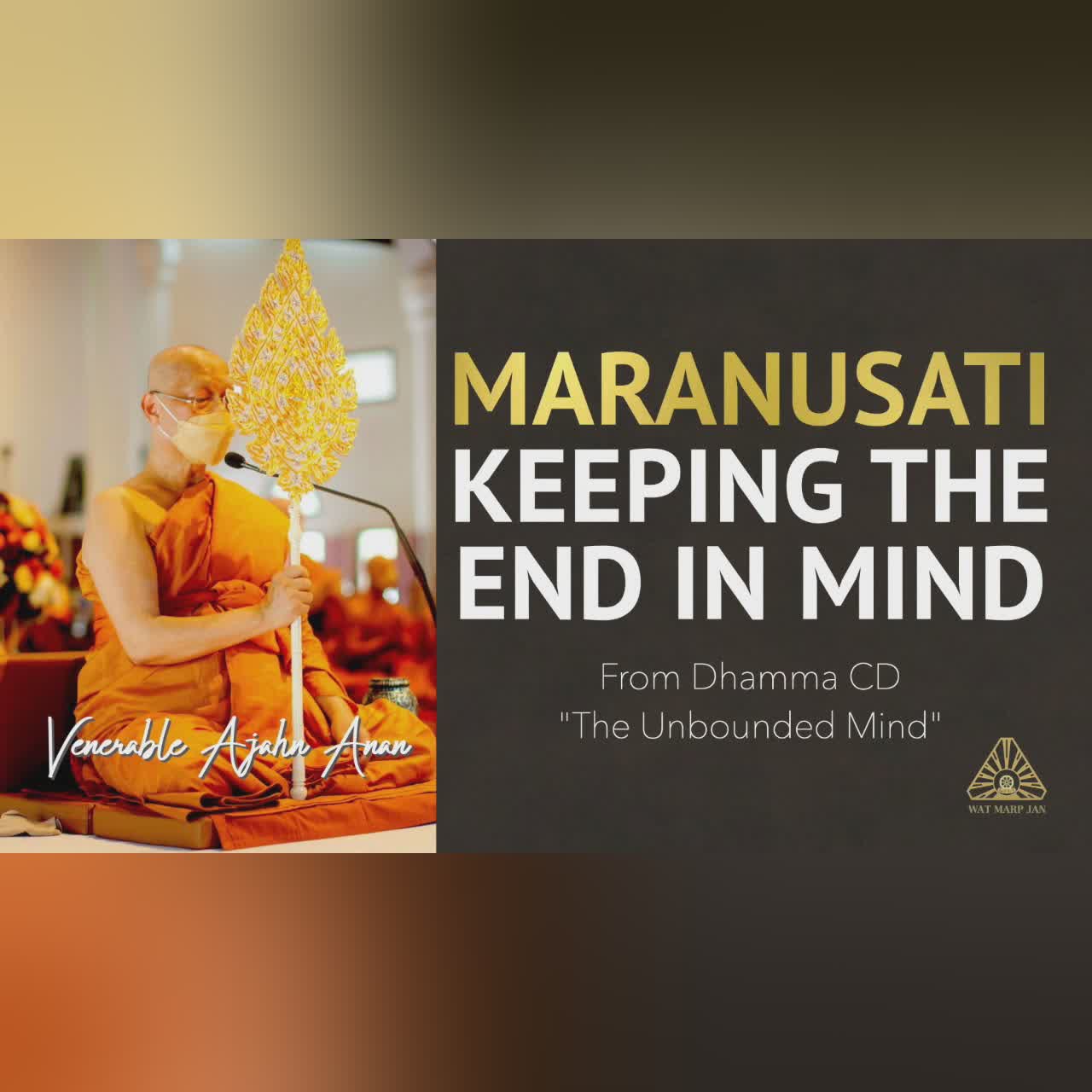The Unbounded Mind: Maranusati. Keeping the End in Mind | Ajahn Anan