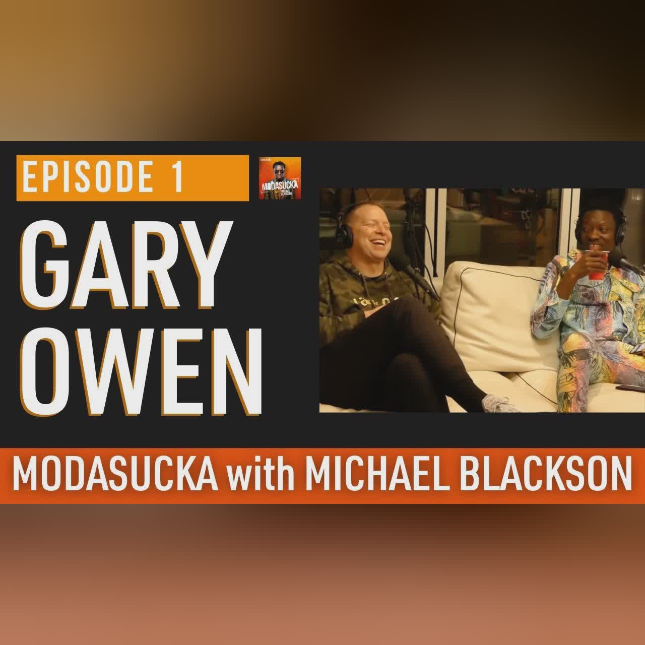 Comedian GARY OWEN | MODASUCKA podcast with Michael Blackson | Ep. 1