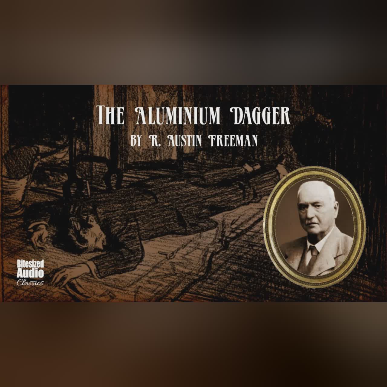 The Aluminium Dagger | R. Austin Freeman | A Bitesized Audiobook