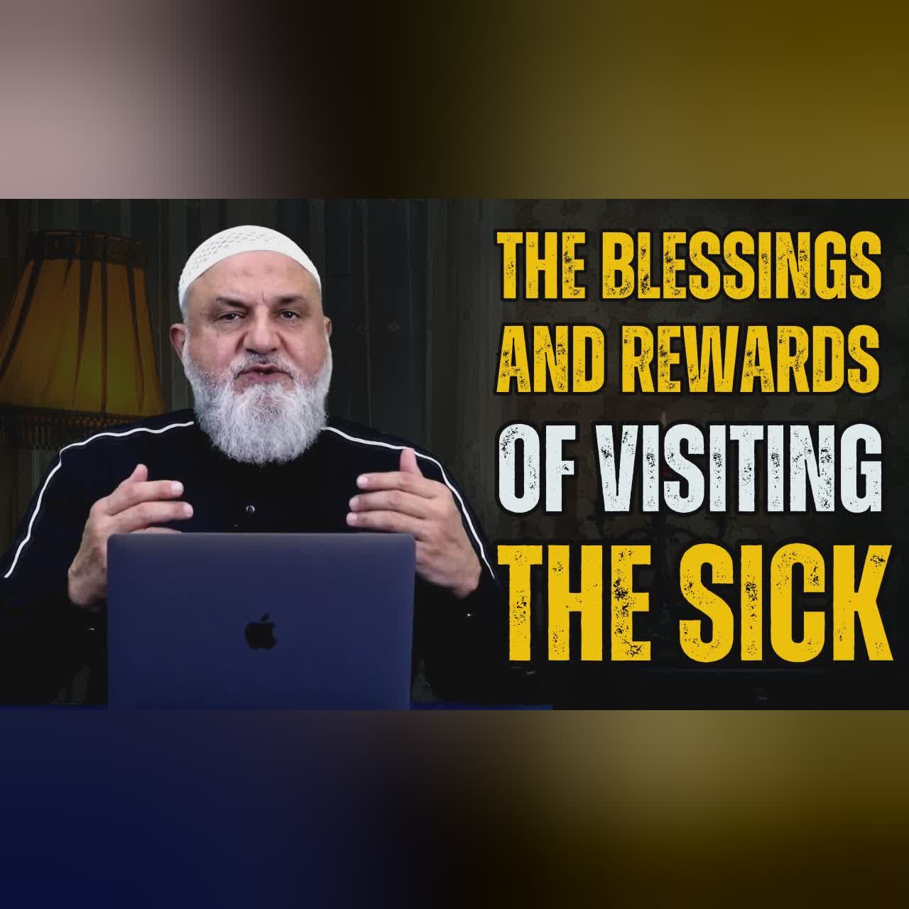 The Blessings and Rewards of Visiting the Sick | Ustadh Mohamad Baajour Part 10