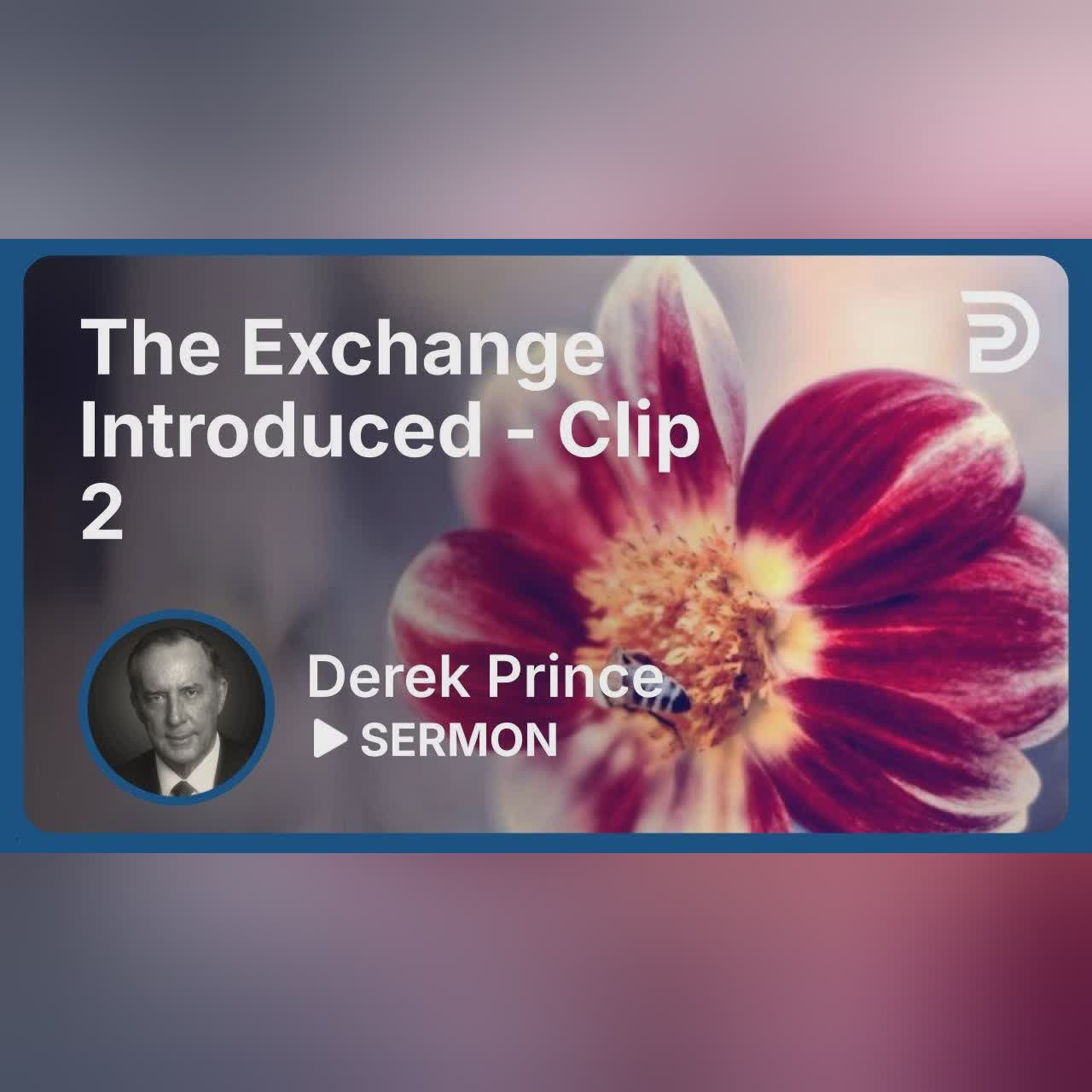 The Exchange Introduced | Clip 2 | Derek Prince