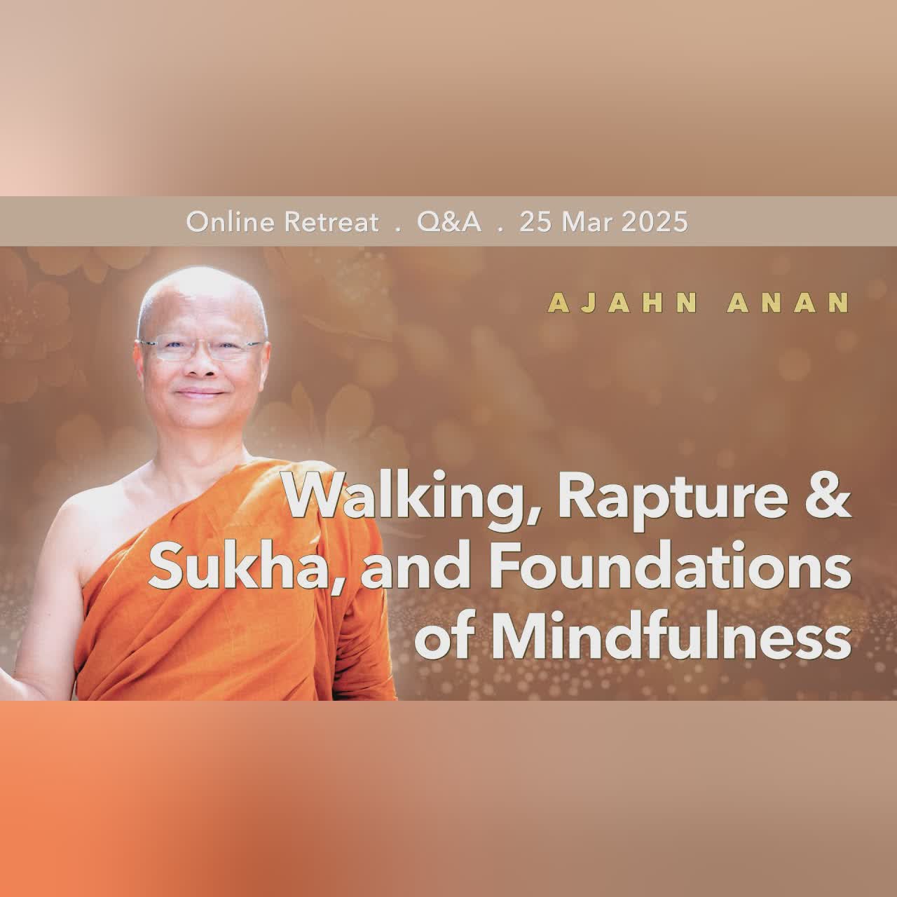 Walking, Rapture & Sukha, and Foundations of Mindfulness | Retreat Mar 2025 | Ajahn Anan's Q&A