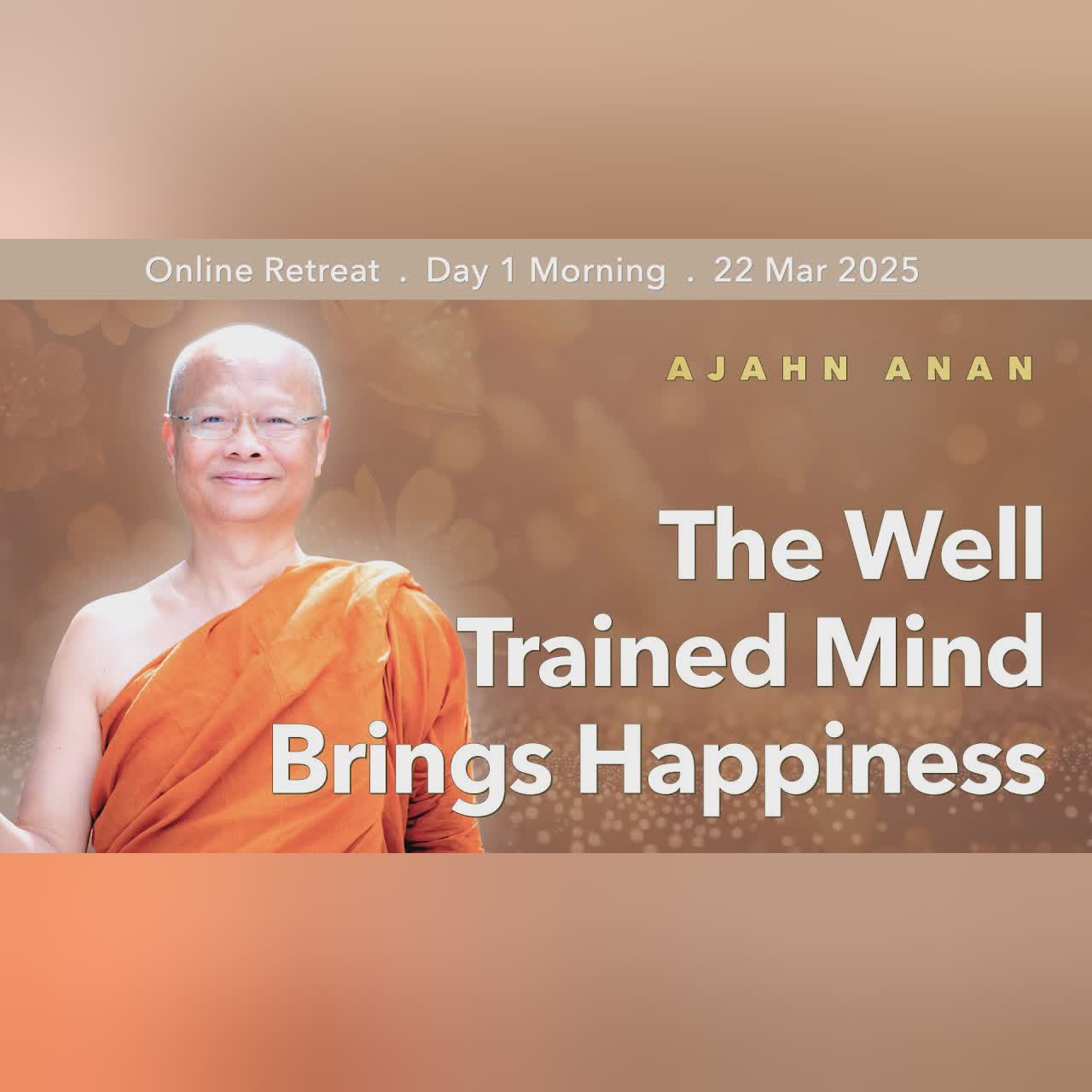 The Well Trained Mind Brings Happiness | Retreat Mar 2025 | Day-1 Morning