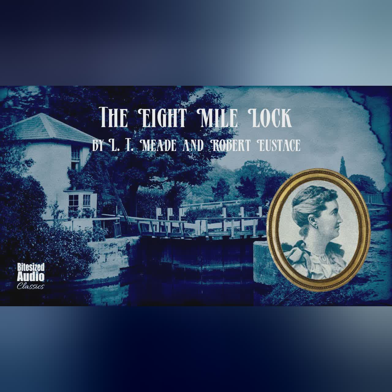 The Eight-Mile Lock | L. T. Meade and Robert Eustace | A Bitesized Audiobook