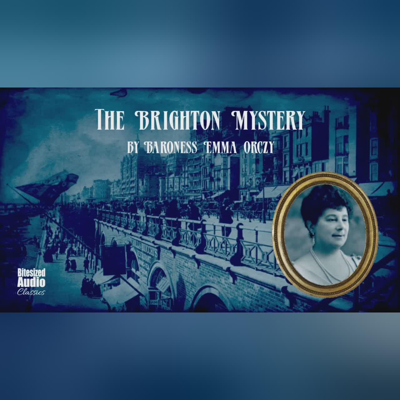 The Brighton Mystery (A "Teahouse Detective" Story) | by Emma Orczy | A Bitesized Audiobook