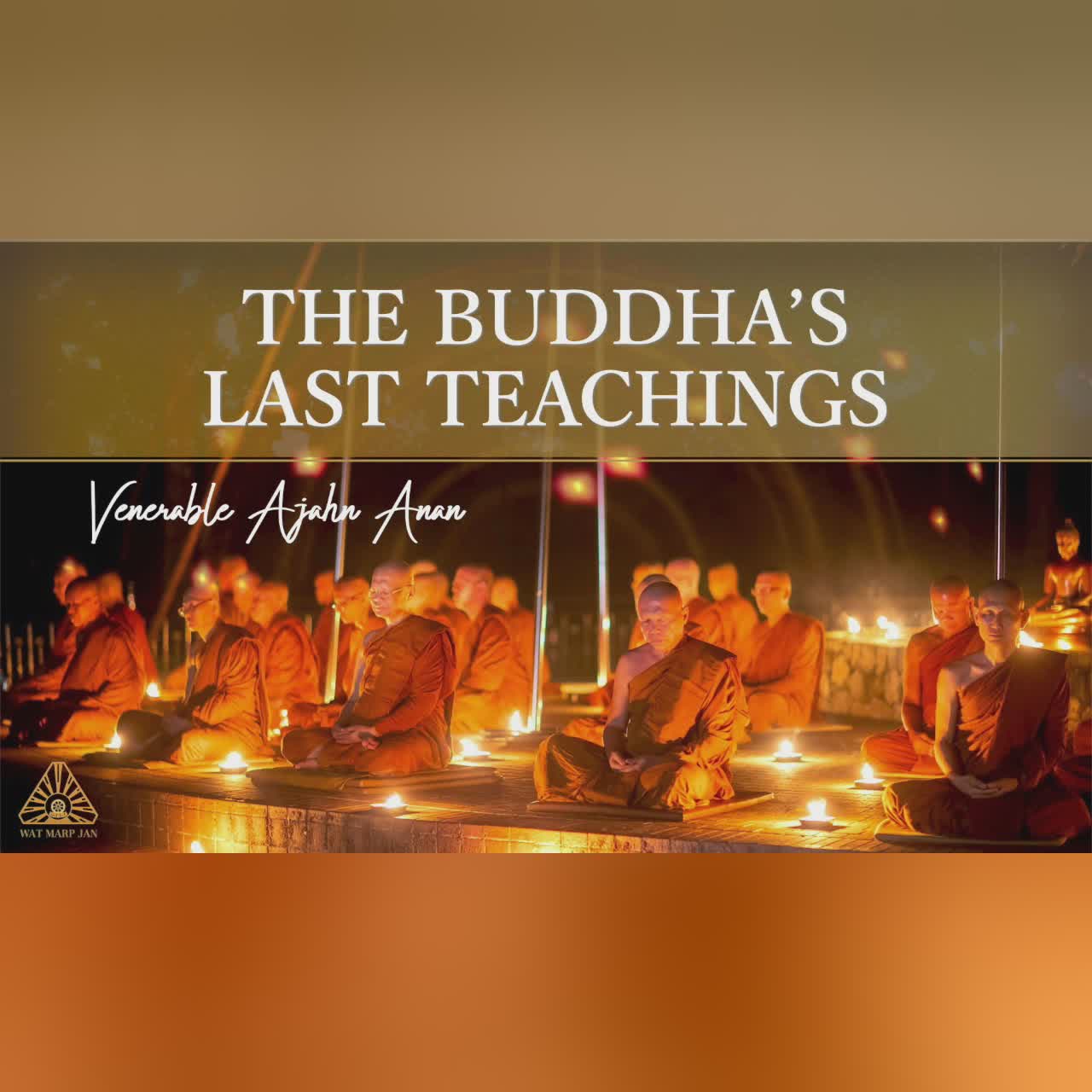 The Buddha’s Last Teachings | Ajahn Anan