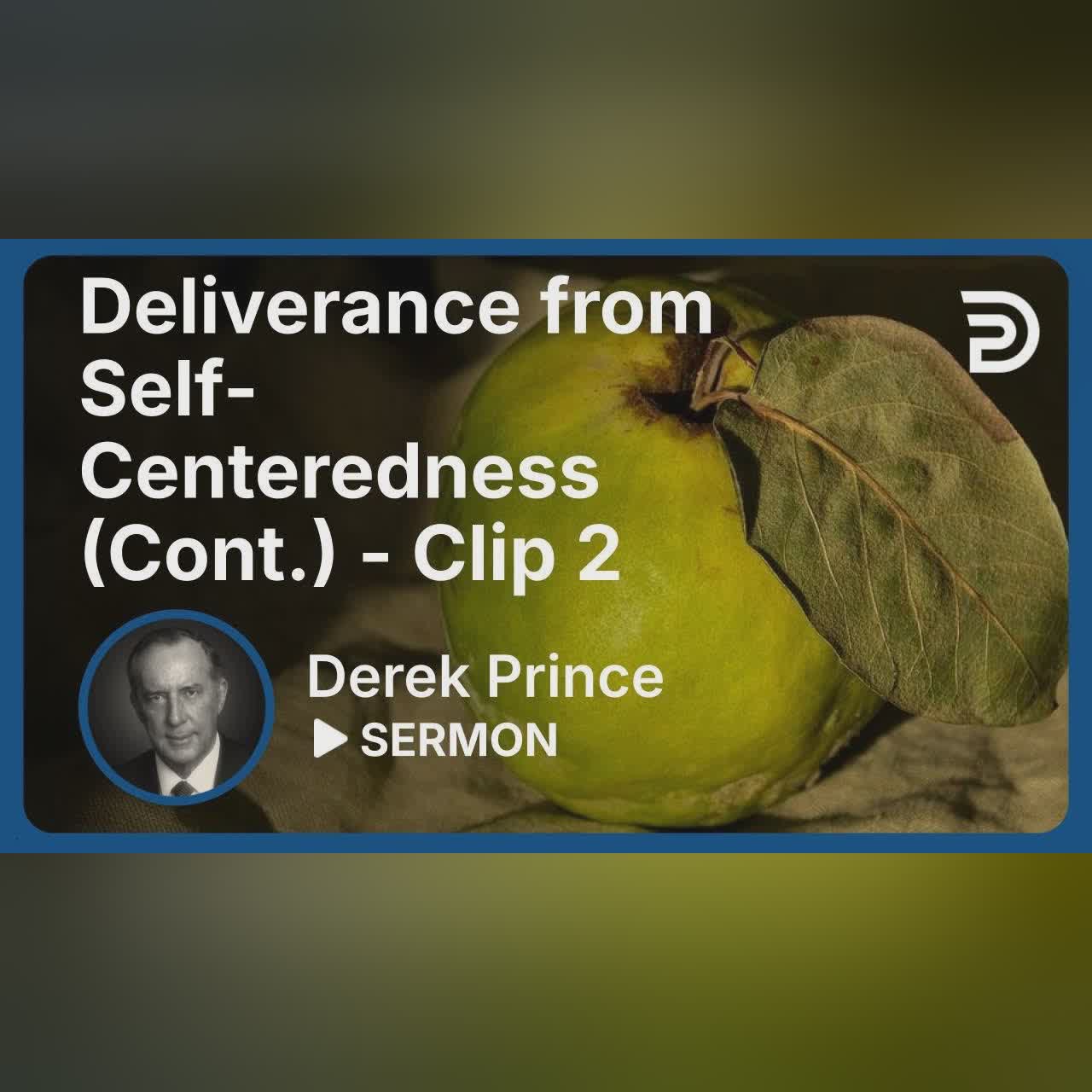 Deliverance from Self-Centeredness (Continued) | Clip 2 | Derek Prince