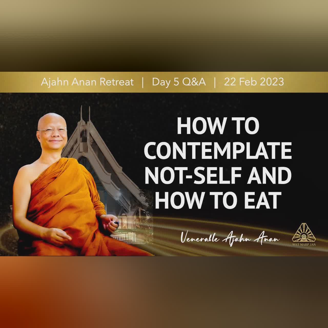 How to Contemplate Not Self and How to Eat | Online Retreat Feb 2023 | Day-5 Q&A