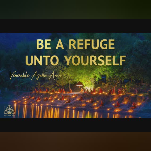 Be a Refuge Unto Yourself | Ajahn Anan
