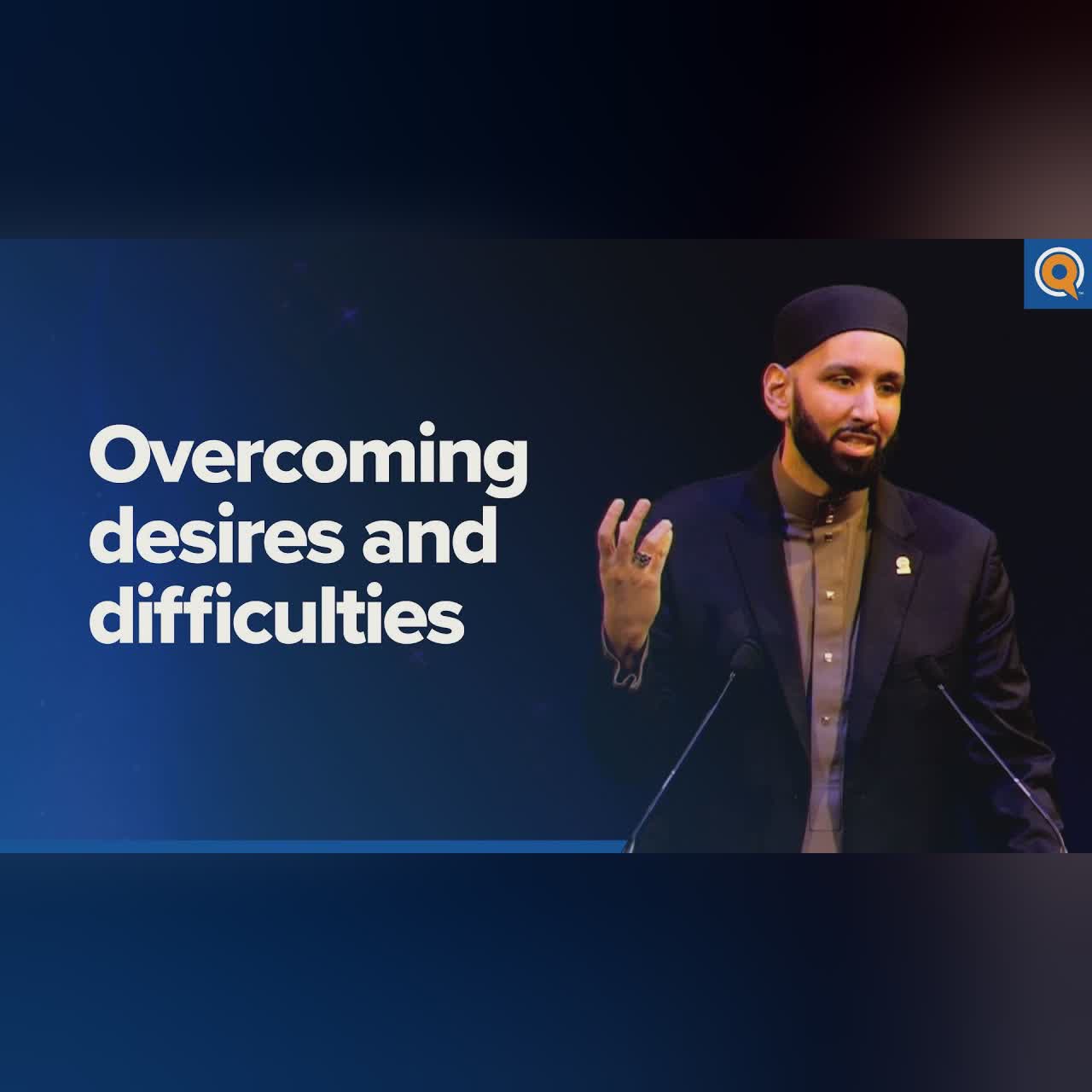 Overcoming Desires and Difficulties | A Qur'anic View - Dr. Omar Suleiman