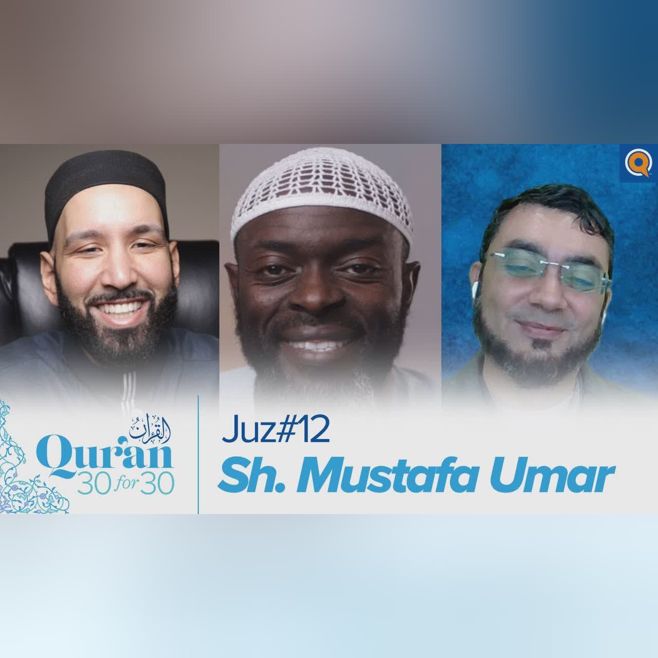 Juz' 12 with Sh. Mustafa Umar, Dr. Omar Suleiman, & Sh. Abdullah Oduro | Qur'an 30 for 30 Season