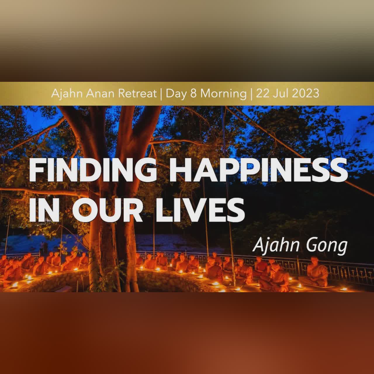 Finding Happiness in Our Lives | Online Retreat Jul 2023 | Day 8 Morning