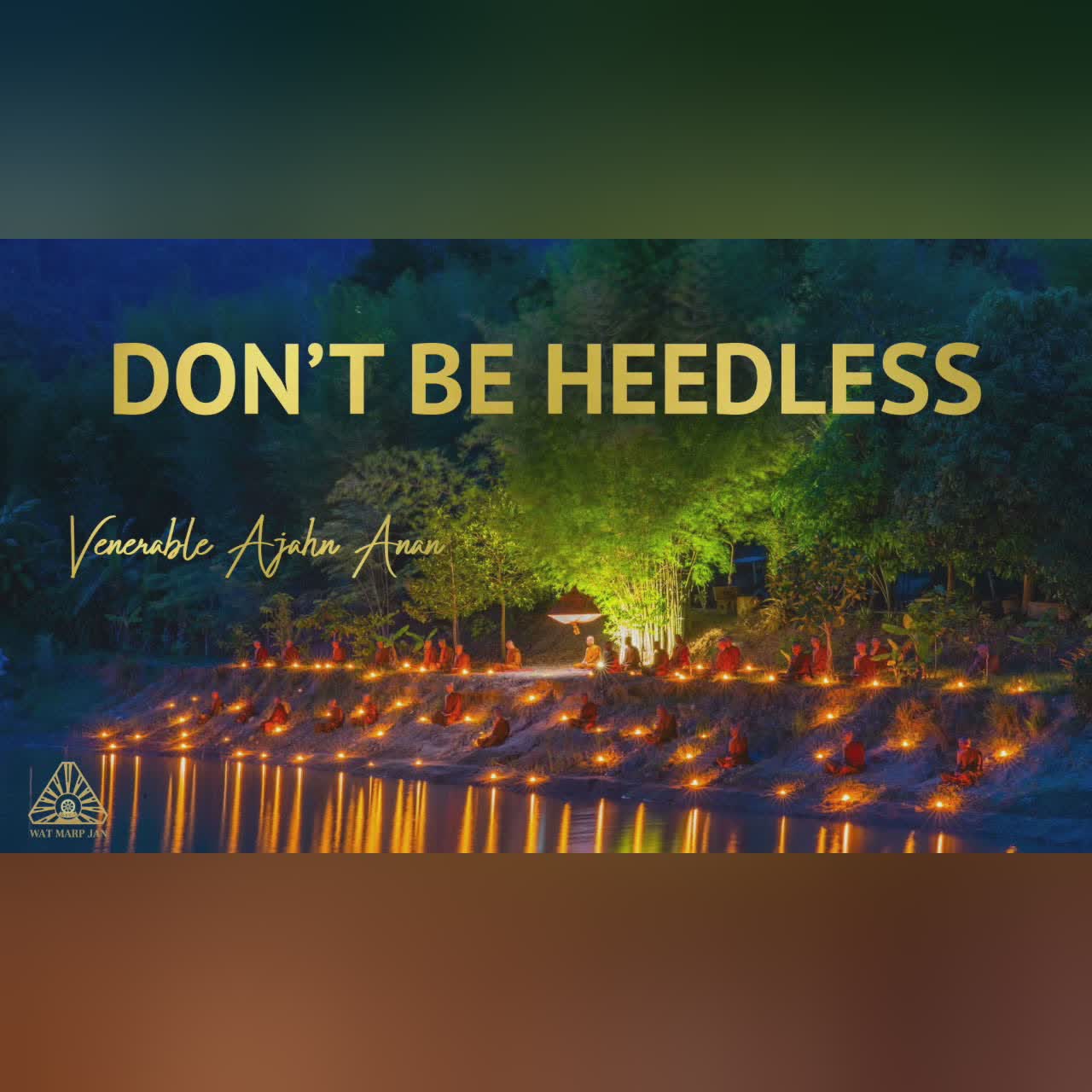 Don’t Be Heedless | Ajahn Anan