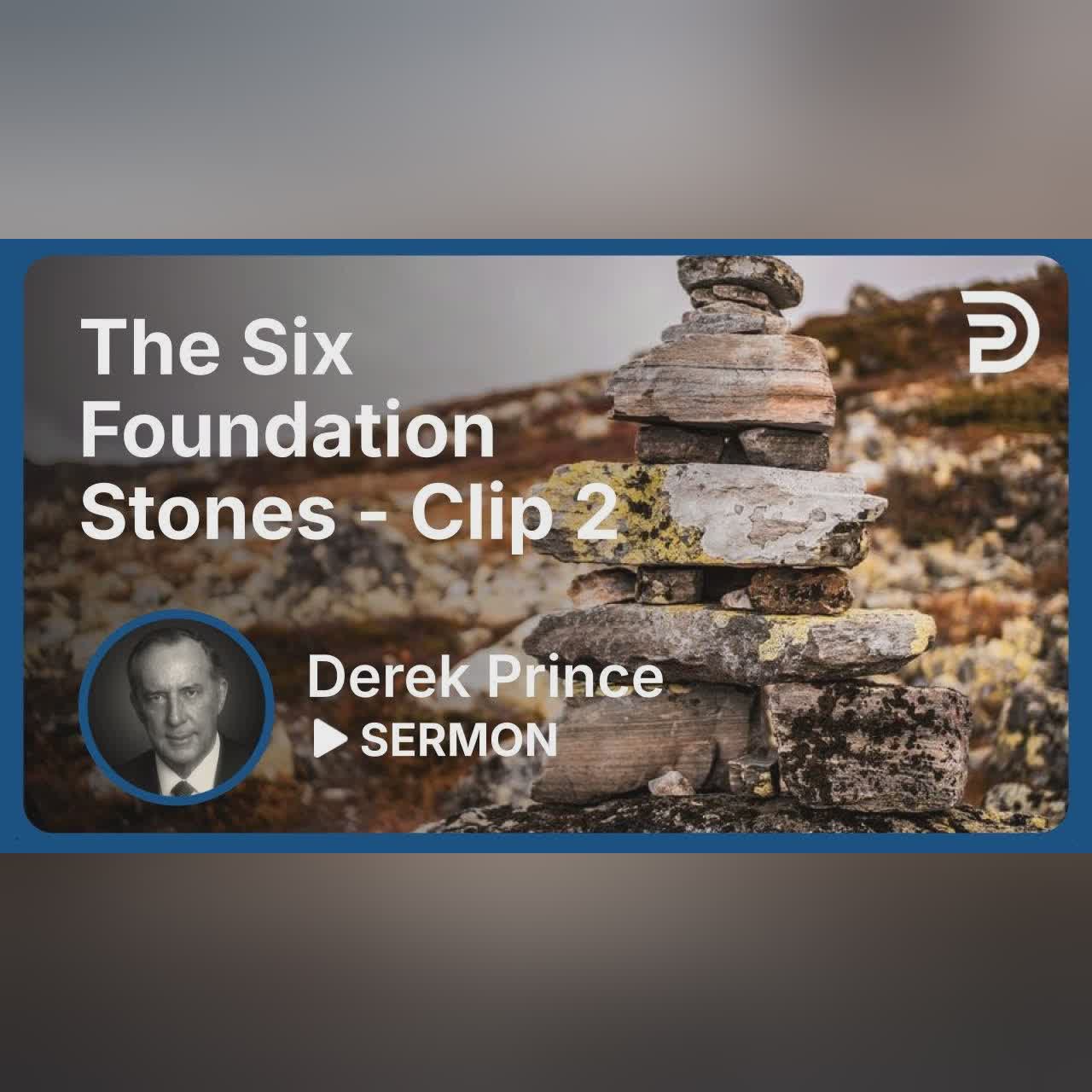 The Six Foundation Stones (Continued) | Clip 1 | Derek Prince