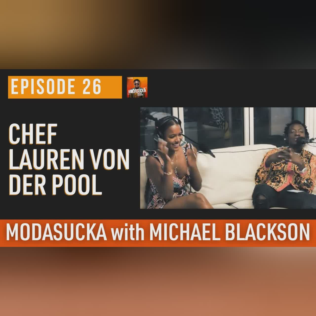 Celebrity Chef Lauren Von Der Pool | MODASUCKA Podcast with Michael Blackson | Ep. 27