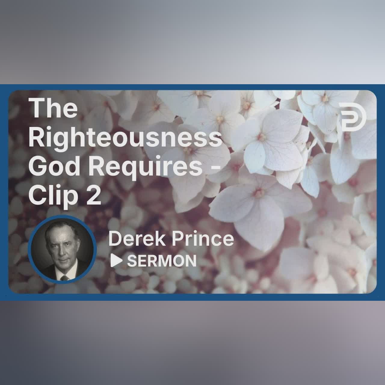 The Righteousness God Requires | Clip 2 | Derek Prince