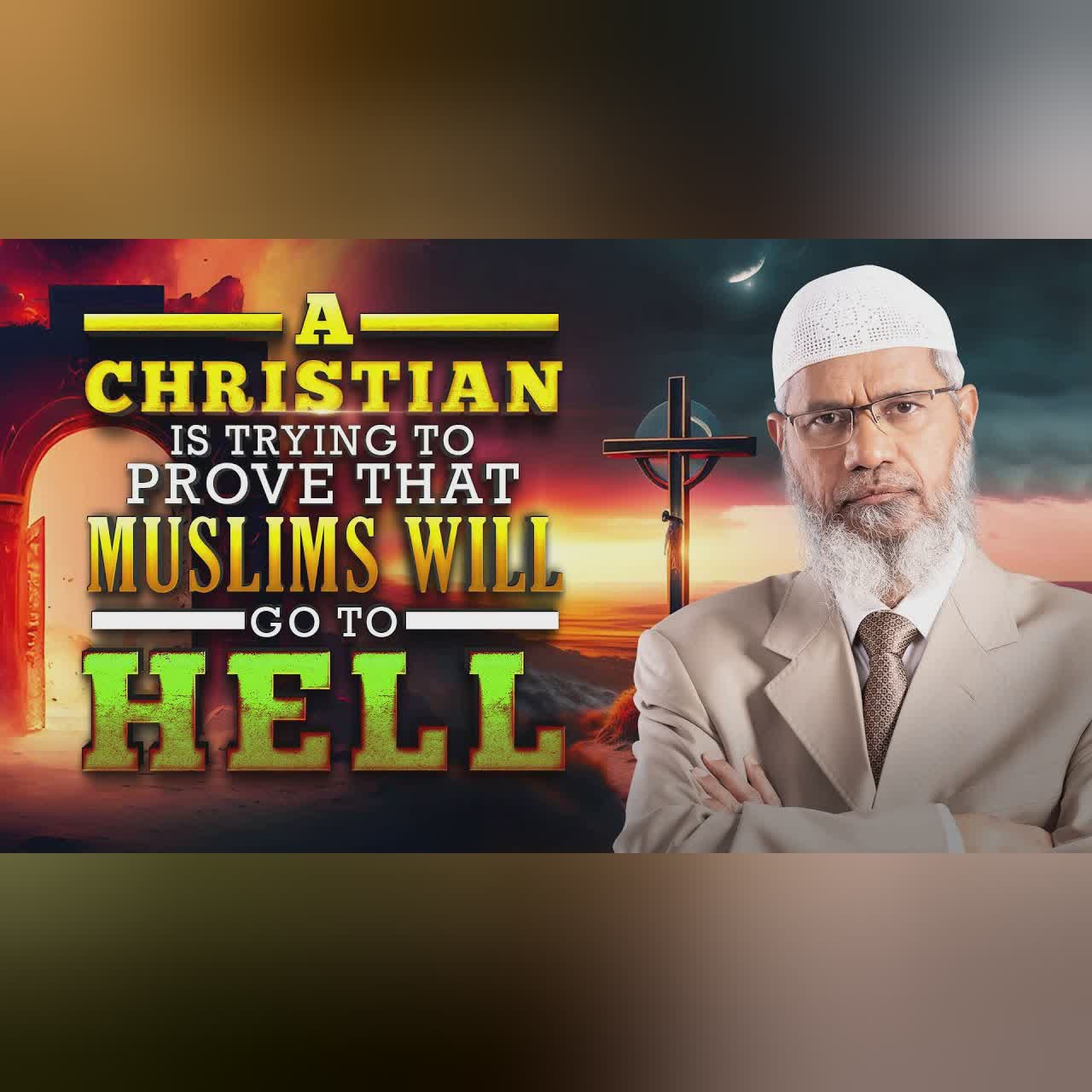 A Christian is Trying to Prove that Muslims will Go to Hell - Dr Zakir Naik
