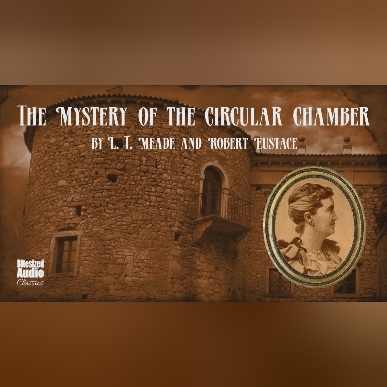 The Mystery of the Circular Chamber | L. T. Meade and Robert Eustace | A Bitesized Audiobook