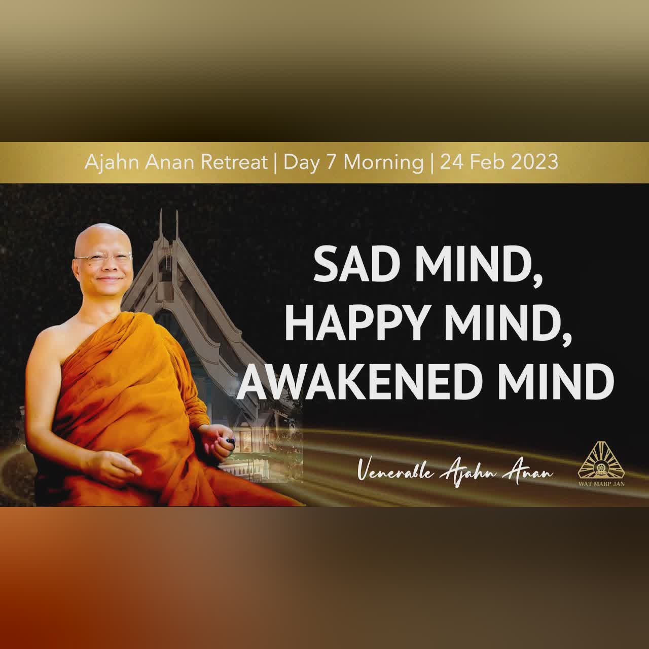 Sad Mind, Happy Mind, Awakened Mind | Online Retreat Feb 2023 | Day-7 Morning