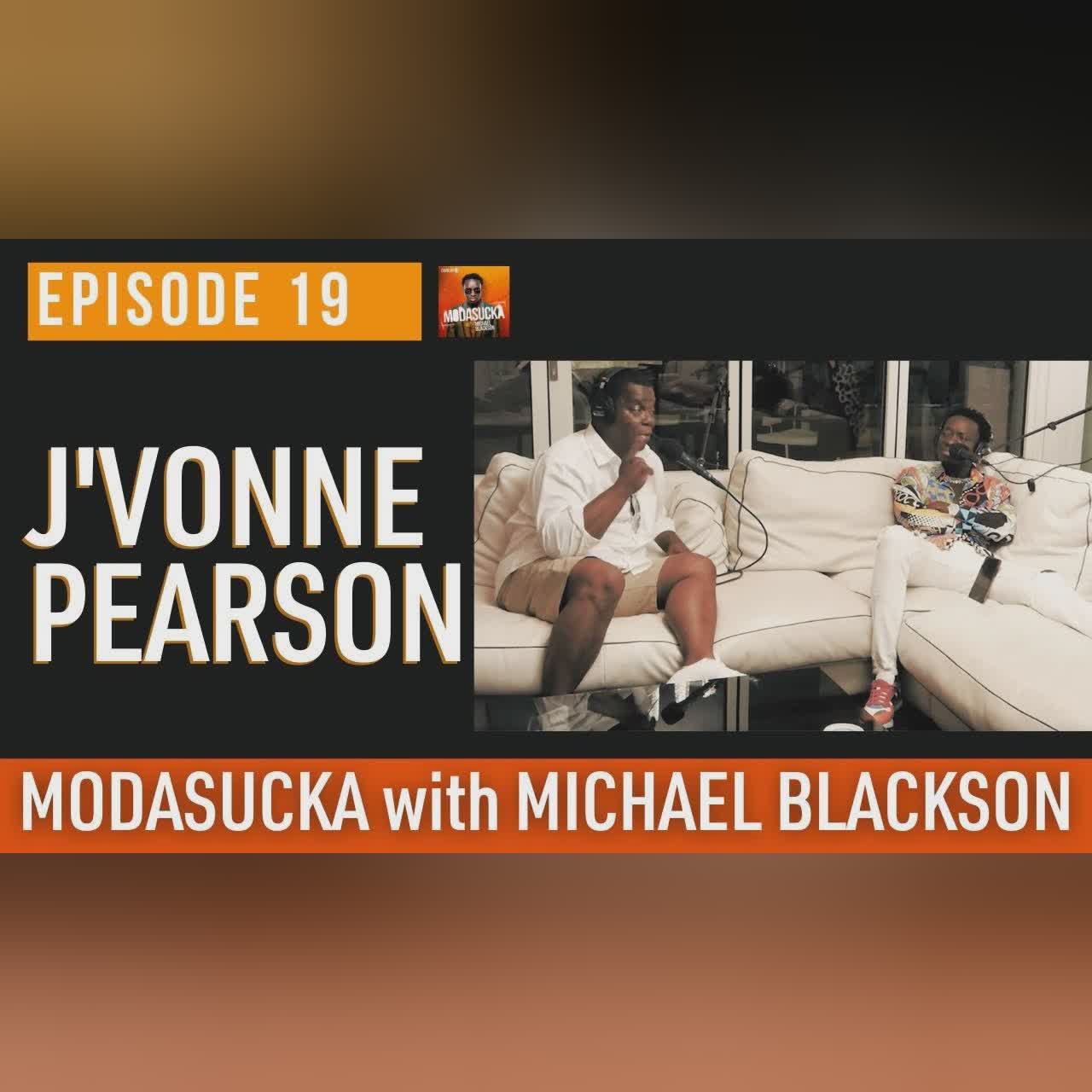 J'Vonne Pearson | MODASUCKA Podcast with Michael Blackson | Ep.19