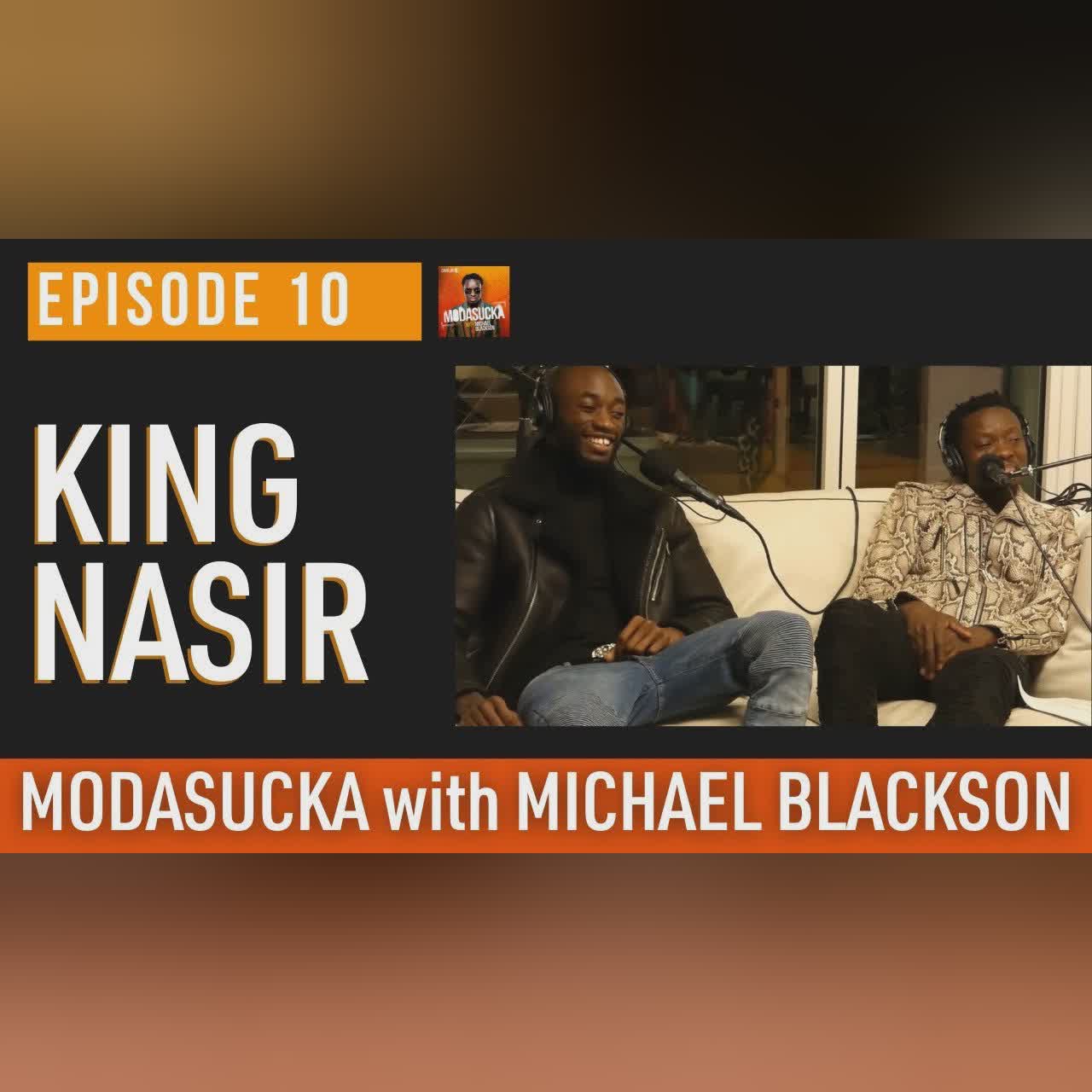 King Nasir | MODASUCKA podcast with Michael Blackson | Ep. 10