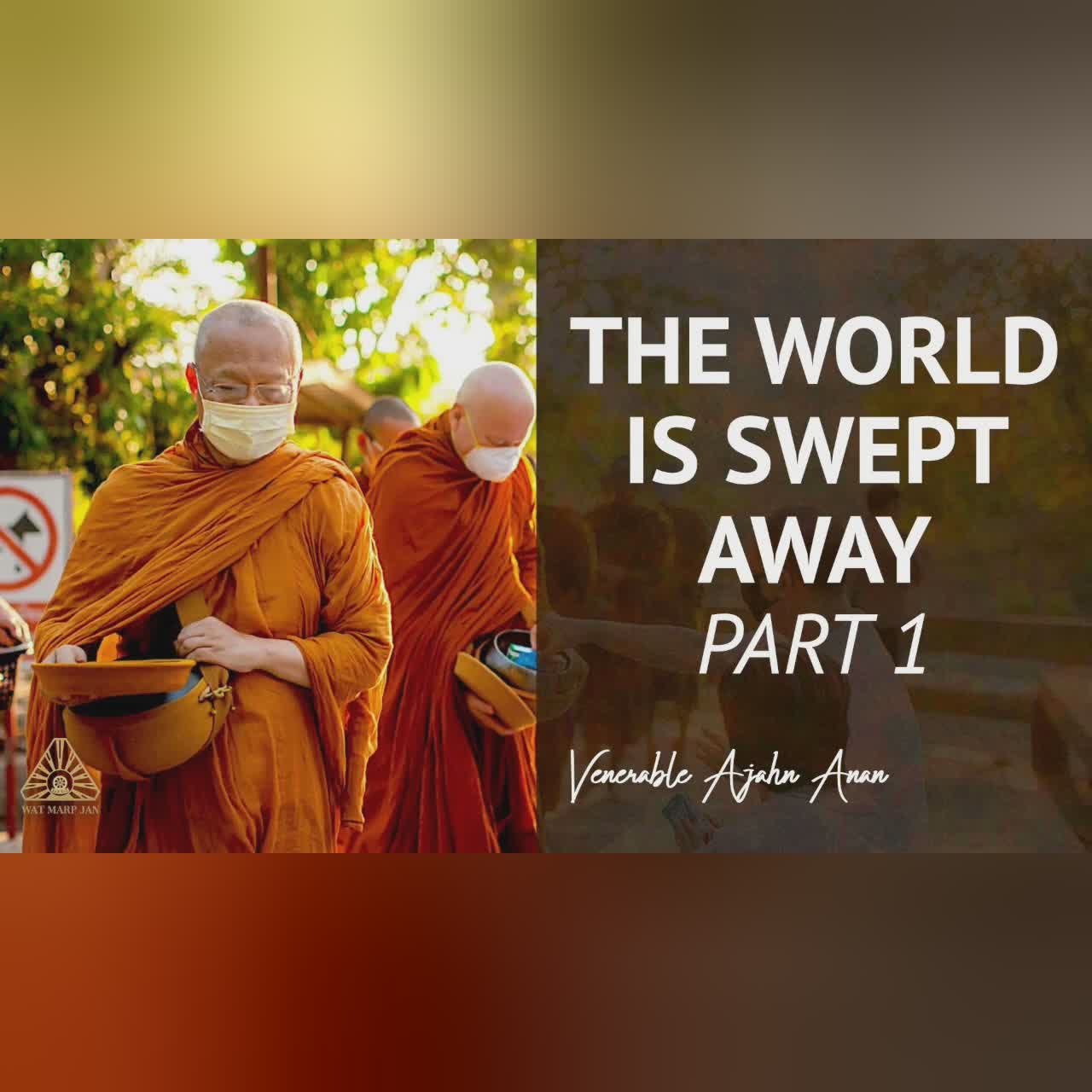 The World is Swept Away - Part 1 | Ajahn Anan | 03 Jun 2020