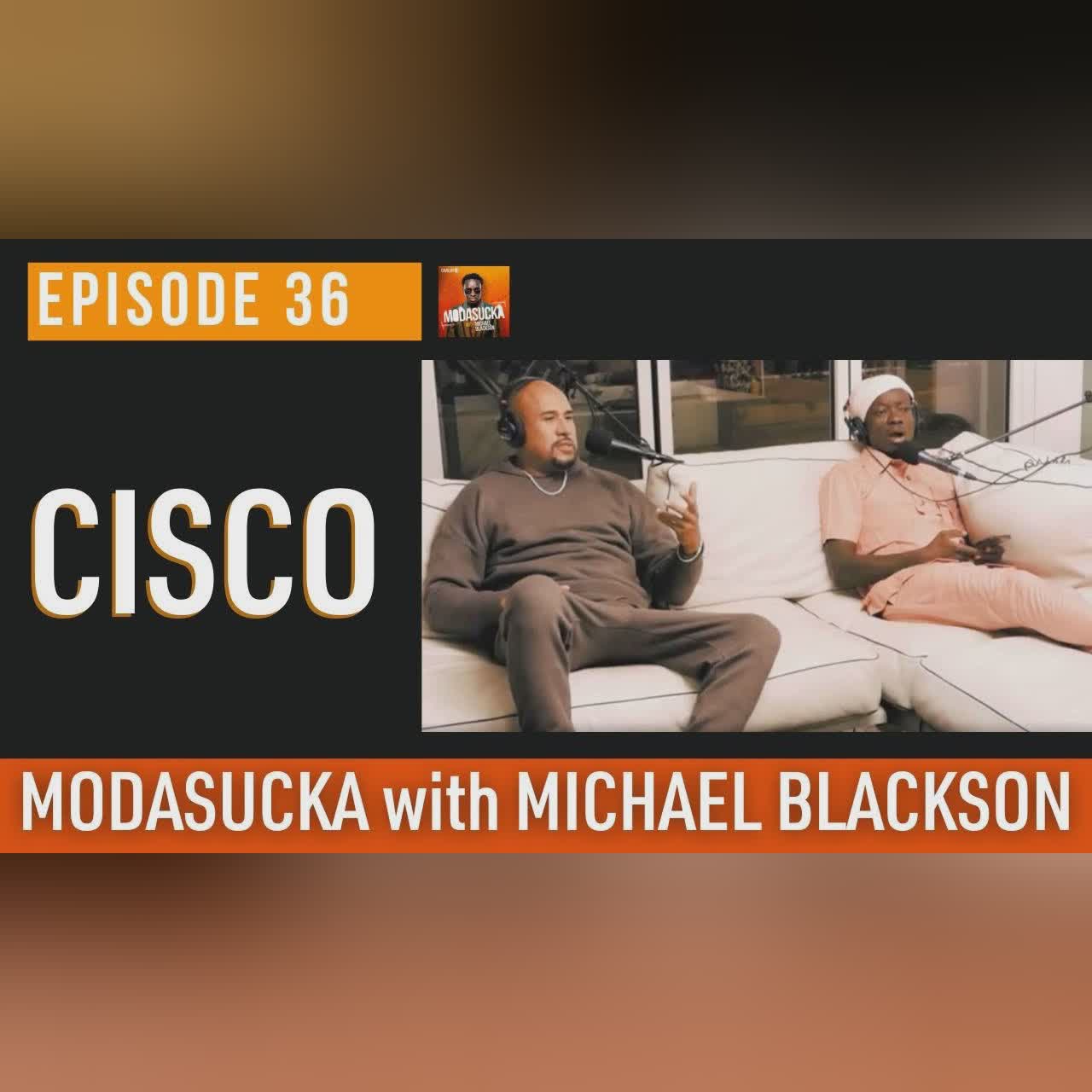 Cisco from Love and Hip Hop | MODASUCKA Podcast with Michael Blackson | Ep. 36