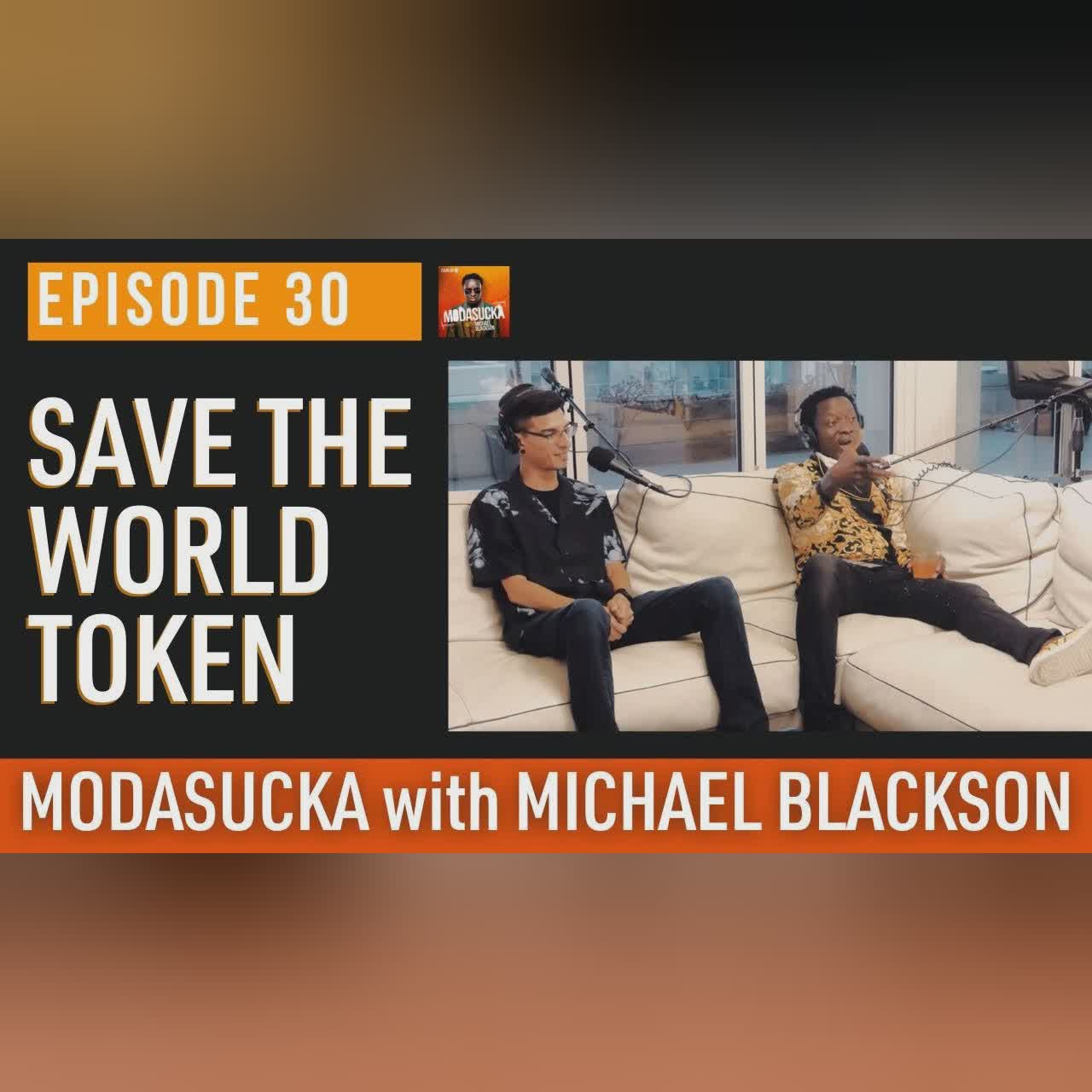 Save The World Token (Crypto Podcast) | MODASUCKA with Michael Blackson | Ep. 30