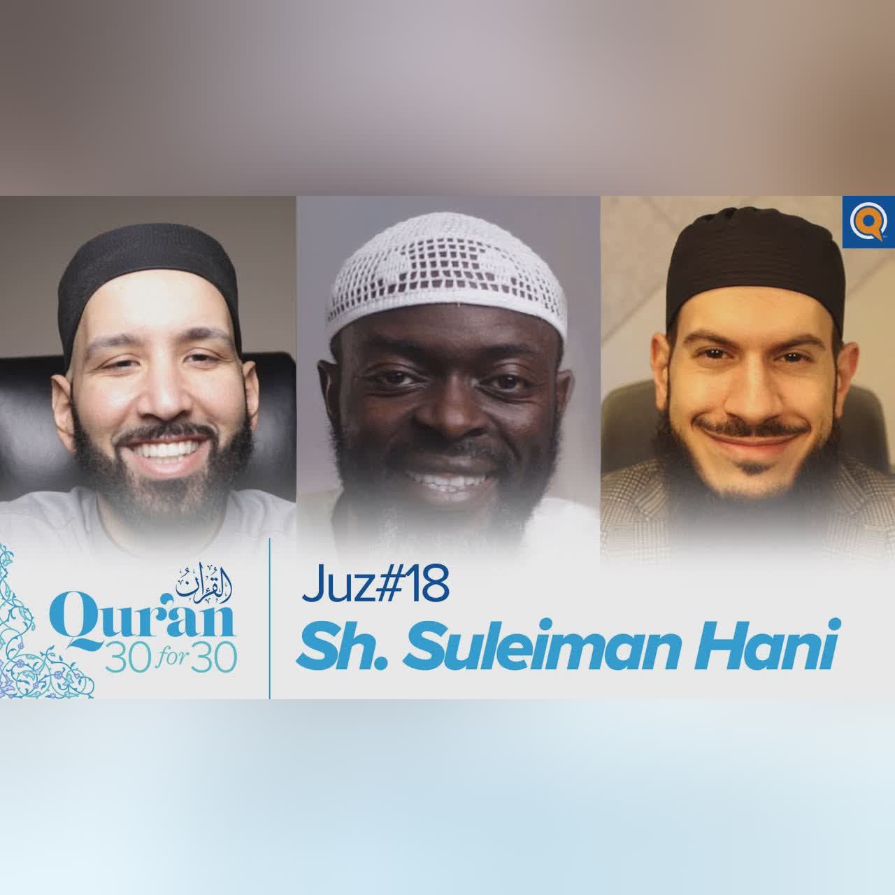 Juz' 18 with Sh. Suleiman Hani, Dr. Omar Suleiman, & Sh. Abdullah Oduro | Qur'an 30 for 30 Season 3