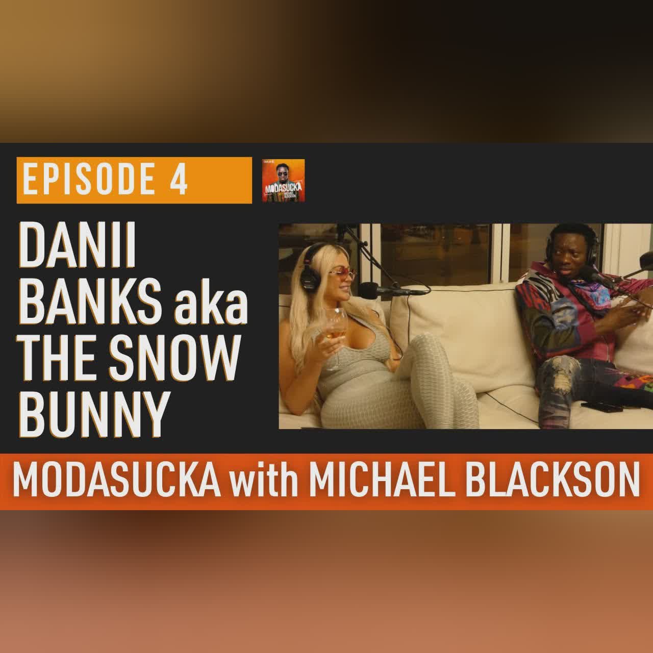 MODASUCKA podcast with Michael Blackson | Danii Banks aka SNOW BUNNY | Ep. 4